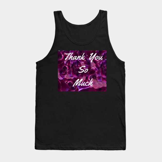 Thank You So Much Tank Top by Amanda1775